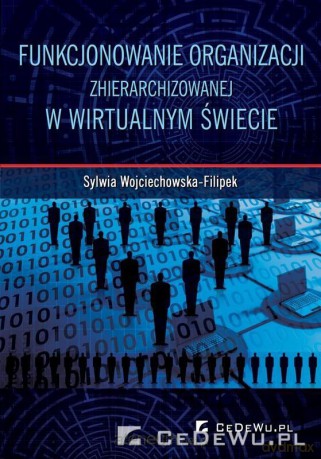 Funkcjonowanie organizacji zhierarchizowanej w wirtualnym świecie [KSIĄŻKA]