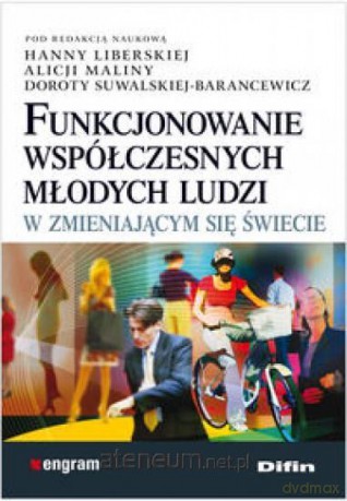 Funkcjonowanie współczesnych młodych ludzi w zmieniającym się świecie [KSIĄŻKA]