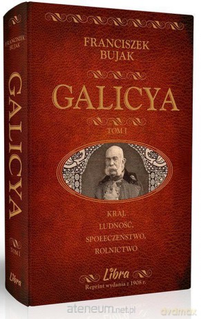 Galicya T.1 Kraj, ludność, społeczeństwo,rolnictwo [KSIĄŻKA]