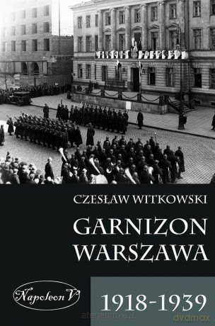 Garnizon Warszawa 1918-1939 [KSIĄŻKA]