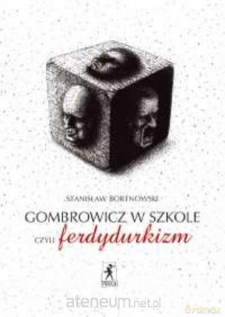 Gombrowicz w szkole, czyli ferdydurkizm [KSIĄŻKA]