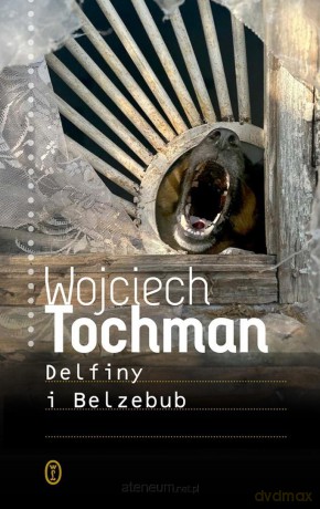 Delfiny i Belzebub - Wojciech Tochman [KSIĄŻKA]