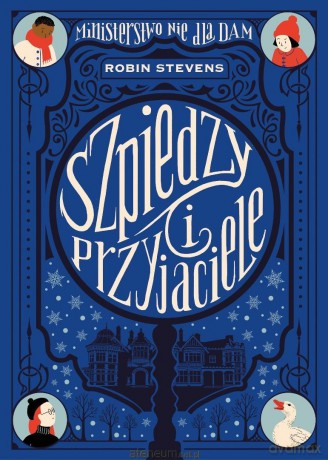 Ministerstwo Nie dla Dam (Tom 3) Szpiedzy i przyjaciel - Robin Stevens [KSIĄŻKA]