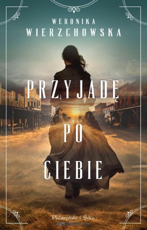 Przyjadę po ciebie - Weronika Wierzchowska [KSIĄŻKA]