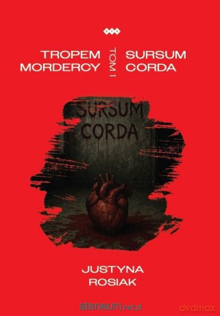 Tropem mordercy (Tom 1) Sursum corda - Justyna Rosiak [KSIĄŻKA]