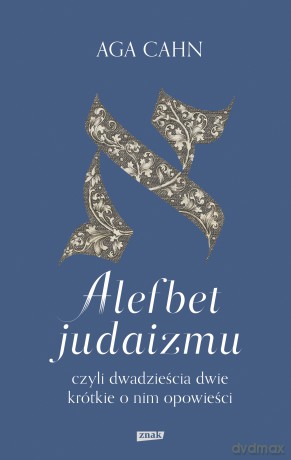 Alefbet judaizmu, czyli dwadzieścia dwie krótkie o nim opowieści - Aga Cahn [KSIĄŻKA]