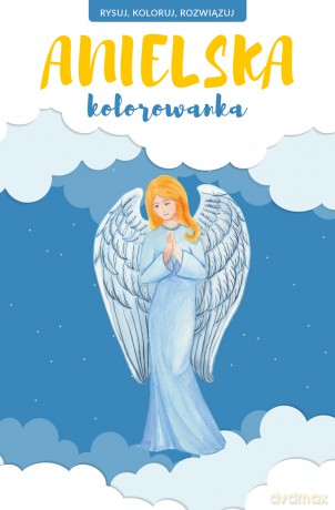 Anielska kolorowanka. Rysuj, koloruj, rozwiązuj [KSIĄŻKA]