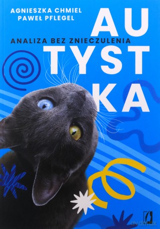 Autystka. Analiza bez znieczulenia - Agnieszka Chmiel, Paweł Pflegel [KSIĄŻKA]