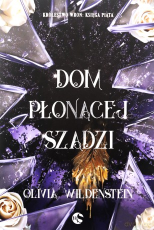 Dom płonącej szadzi. Królestwo Wron (Tom 5) - Olivia Wildenstein [KSIĄŻKA]