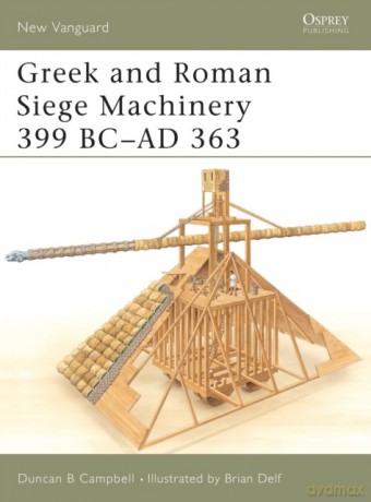 Greek and Roman Siege Machinery 399 BC-AD 363 - Duncan B Campbell [KSIĄŻKA]