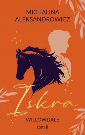 Iskra. Willowdale (Tom 2) - Michalina Aleksandrowicz [KSIĄŻKA]