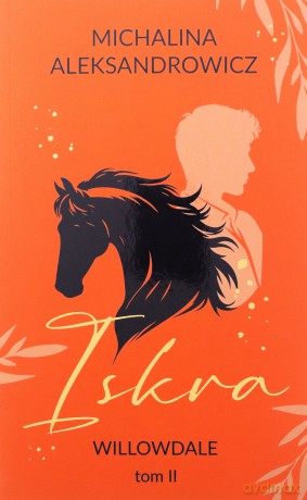 Iskra. Willowdale (Tom 2) - Michalina Aleksandrowicz [KSIĄŻKA]
