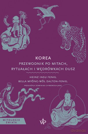 Korea. Przewodnik po mitach, rytuałach i wędrówkach dusz - Heinz Insu Fenkl, Dalton-Fenkl [KSIĄŻKA]