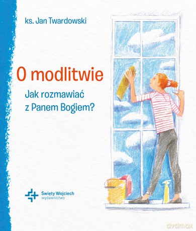 O modlitwie Jak rozmawiać z Panem Bogiem? - Jan Twardowski [KSIĄŻKA]