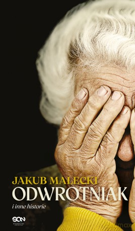 Odwrotniak i inne historie - Jakub Małecki [KSIĄŻKA]