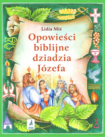 Opowieści biblijne dziadzia Józefa (Tom 4) - Miś Lidia [KSIĄŻKA]