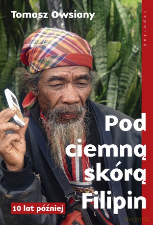 Pod ciemną skórą Filipin. 10 lat później - Tomasz Owsiany [KSIĄŻKA]