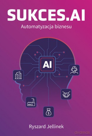 SUKCES.AI Automatyzacja biznesu - Ryszard Jellinek [KSIĄŻKA]