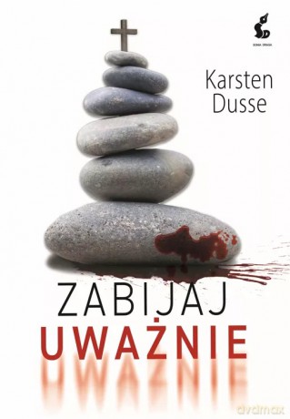 Zabijaj uważnie - Karsten Dusse [KSIĄŻKA]