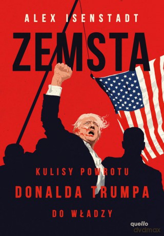 Zemsta. Kulisy powrotu Donalda Trumpa do władzy - Alex Isenstadt [KSIĄŻKA]