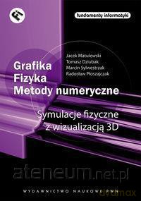 Grafika. Fizyka. Metody numeryczne. Symulacje fizyczne z wizualizacją 3D [KSIĄŻKA]