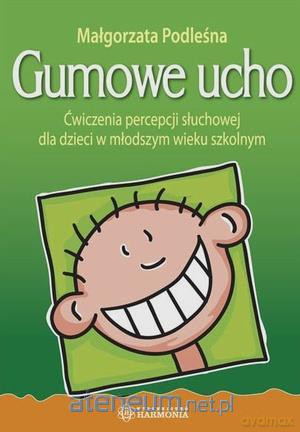 Gumowe ucho. Ćwiczenia percepcji słuchowej [KSIĄŻKA]