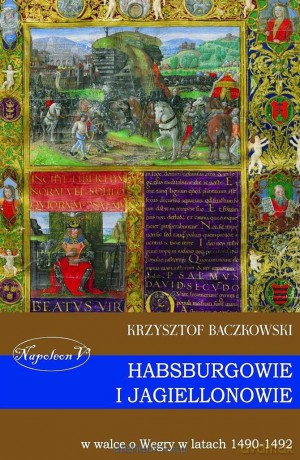 Habsburgowie i Jagiellonowie w walce o Węgry w latach 1490-1492 [KSIĄŻKA]