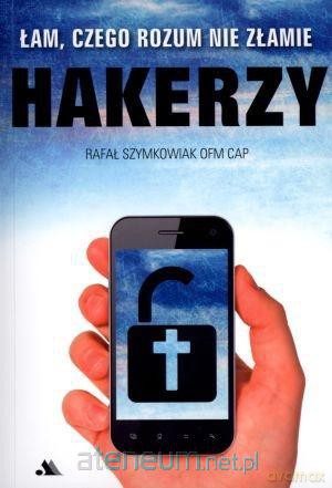 Hakerzy. Łam, czego rozum nie złamie [KSIĄŻKA]