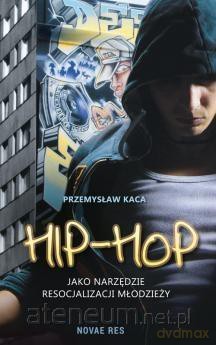 Hip-hop jako narzędzie resocjalizacji młodzieży [KSIĄŻKA]