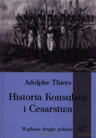 Historia Konsulatu i Cesarstwa Tom 1 cz. 1 [KSIĄŻKA]