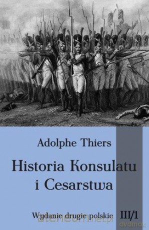 Historia Konsulatu i Cesarstwa Tom III część 1 [KSIĄŻKA]