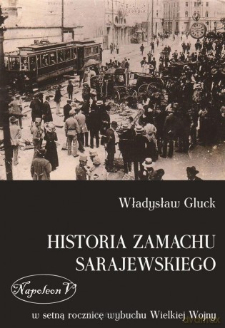 Historia zamachu sarajewskiego [KSIĄŻKA]