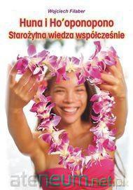Huna i Ho'oponopono Starożytna wiedza współcześnie [KSIĄŻKA]