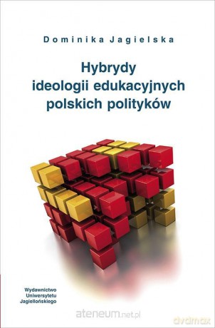 Hybrydy ideologii edukacyjnych polskich polityków [KSIĄŻKA]
