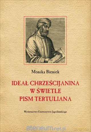 Ideał chrześcijanina w świetle pism Tertuliana [KSIĄŻKA]