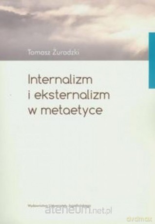 Internalizm i eksternalizm w metaetyce [KSIĄŻKA]