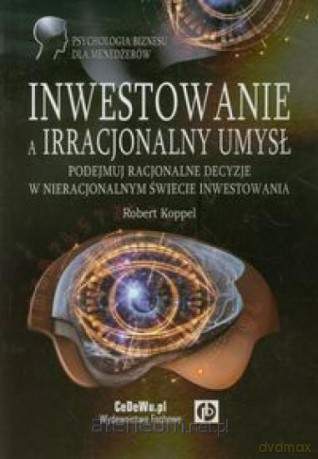 Inwestowanie a irracjonalny umysł [KSIĄŻKA]
