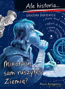 Ale historia... 11 Mikołaju, sam ruszyłeś Ziemię? - Grażyna Bąkiewicz [KSIĄŻKA]