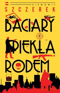 Baciary z piekła rodem - Ziemowit Szczerek [KSIĄŻKA]