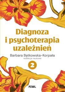 Diagnoza i psychoterapia uzależnień (Tom 2) - Barbara Bętkowska-Korpała [KSIĄŻKA]