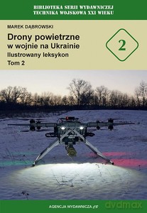 Drony powietrzne w wojnie na Ukrainie. Ilustrowany leksykon (Tom 2) - Marek Dąbrowski [KSIĄŻKA]