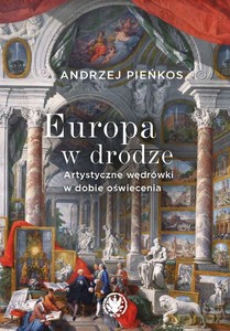 Europa w drodze. Artystyczne wędrówki w dobie oświecenia - Andrzej Pieńkos [KSIĄŻKA]
