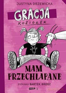 Gracja Koziołek. Mam przechlapane - Justyna Drzewicka [KSIĄŻKA]