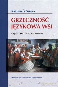 Grzeczność językowa wsi Cz. I System adresatywny - Kazimierz Sikora [KSIĄŻKA]