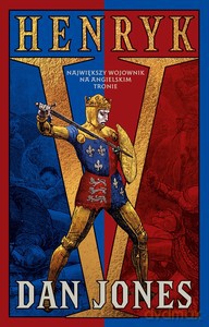 Henryk V. Największy wojownik na angielskim tronie - Dan Jones [KSIĄŻKA]