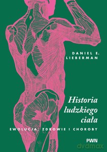 Historia ludzkiego ciała - Daniel E. Lieberman [KSIĄŻKA]