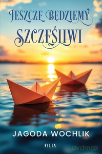Jeszcze będziemy szczęśliwi - Jagoda Wochlik [KSIĄŻKA]