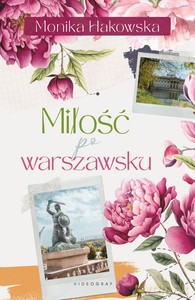 Miłość po warszawsku - Monika Hakowska [KSIĄŻKA]