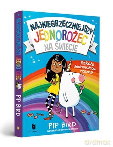 Najniegrzeczniejszy jednorożec. Szkoła Jednorożców rządzi! - Pip Bird [KSIĄŻKA]