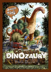 Opowiem ci, mamo, co robią dinozaury - Emilia Dziubak [KSIĄŻKA]